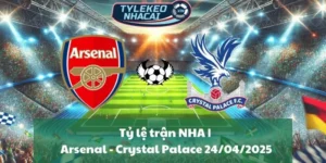 Tỷ lệ trận NHA | Arsenal - Crystal Palace 24/04/2025