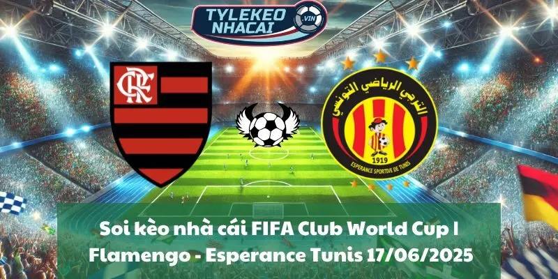 Soi kèo nhà cái FIFA Club World Cup | Flamengo - Esperance Tunis 17/06/2025
