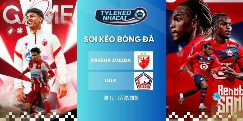 Kèo nhà cái Crvena zvezda vs Lille hôm nay ngày 27/02/2026 - C2